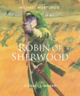 Robin of Sherwood By Michael Morpurgo, Michael Foreman (Illustrator) Cover Image
