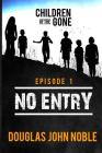 No Entry - Children of the Gone - Episode 1: Post Apocalyptic Young Adult Series Cover Image