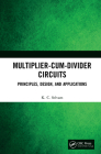 Multiplier-Cum-Divider Circuits: Principles, Design, and Applications By K. C. Selvam Cover Image