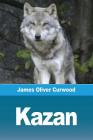 Kazan By James Oliver Curwood Cover Image