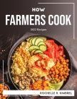 How Farmers Cook: 2022 Recipes By Rochelle R Kimbrel Cover Image