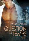 Question de temps tome 1 By Mary Calmes, Ingrid Lecouvez (Translated by), Kiéran Logan (Translated by) Cover Image