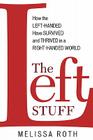 The Left Stuff: How the Left-Handed Have Survived and Thrived in a Right-Handed World By Melissa Roth Cover Image
