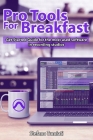 Pro Tools For Breakfast ENGLISH EDITION: Get Started Guide For The Most Used Software In Recording Studios By Stefano Tumiati Cover Image