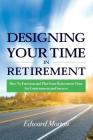 Designing Your Time in Retirement: How to Envision and Plan Your Retirement Time for Contentment and Success Cover Image