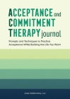 Acceptance and Commitment Therapy Journal: Prompts and Techniques to Practice Acceptance While Building the Life You Want By Josie Valderrama Cover Image