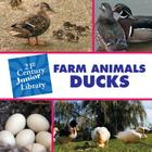 Farm Animals: Ducks (21st Century Junior Library: Farm Animals) By Cecilia Minden Cover Image