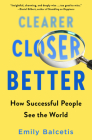 Clearer, Closer, Better: How Successful People See the World By Emily Balcetis Cover Image