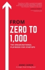 From Zero To 1,000: The Organisational Playbook For Startups By Anne Caron Cover Image