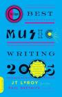 Da Capo Best Music Writing 2005: The Year's Finest Writing on Rock, Hip-Hop, Jazz, Pop, Country, & More By JT LeRoy Cover Image