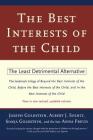 The Best Interests of the Child: The Least Detrimental Alternative By Joseph Goldstein, Albert J. Solnit, Sonja Goldstein, Anna Freud Cover Image