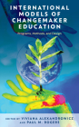 International Models of Changemaker Education: Programs, Methods, and Design By Viviana Alexandrowicz (Editor), Paul M. Rogers (Editor) Cover Image