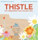 Thistle: The Tumbleweed That Couldn't Roll By Kayla Willis, Daley Bullock (Illustrator) Cover Image
