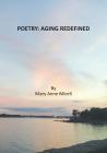 Poetry: Aging Redefined By Mary Anne Miceli, Mary Anne Miceli (Photographer) Cover Image