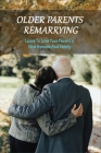 Older Parents Remarrying: Learn To Love Your Parent's New Spouse And Family: Second Chance Marriage Romance Books Cover Image
