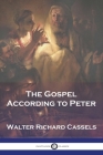 The Gospel According to Peter By Walter Richard Cassels Cover Image