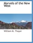 Marvels of the New West By William M. Thayer Cover Image