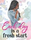 Each Day Is a Fresh Start: Composition Notebook for Melanin Rich Beauties By Melanin Power Cover Image
