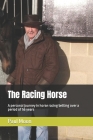 The Racing Horse: A personal journey in horse racing betting over a period of 56 years Cover Image