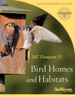 Bird Homes And Habitats (PFG/BWD Backyard Bird Guides #3) By Bill Thompson III Cover Image