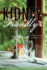 Kidney Friendly- A True Success Story: A memoir of food, courage and hope Cover Image