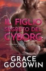 Il figlio segreto del cyborg: per ipovedenti By Grace Goodwin Cover Image