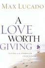 A Love Worth Giving: Living in the Overflow of God's Love Cover Image