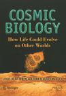 Cosmic Biology: How Life Could Evolve on Other Worlds By Louis Neal Irwin, Dirk Schulze-Makuch Cover Image