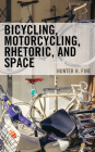 Bicycling, Motorcycling, Rhetoric, and Space By Hunter H. Fine Cover Image