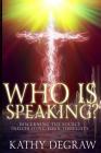 Who is Speaking?: Discerning the Source Infiltrating Your Thoughts By Kathy Degraw Cover Image