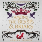 Among the Beasts & Briars Lib/E By Andrew Eiden (Read by), Ashley Poston, Hope Newhouse (Read by) Cover Image