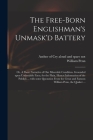 The Free-born Englishman's Unmask'd Battery; or, A Short Narrative of Our Miserable Condition. Grounded Upon Undeniable Facts, for the Plain, Honest I Cover Image
