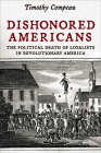 Dishonored Americans: The Political Death of Loyalists in Revolutionary America Cover Image