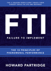 F.T.I. Failure to Implement: The 10 Principles of Phenomenal Performance By Howard Partridge Cover Image