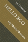 Hello Ego: My Media Memoirs By Les Thompson Cover Image
