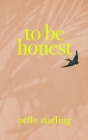To Be Honest By Nelle Starling Cover Image
