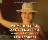 Memoir of a Race Traitor: Fighting Racism in the American South By Mab Segrest, Brenda Currin (Narrated by), Mab Segrest (Narrated by) Cover Image