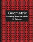 Geometric Coloring Book For Adults 50 Patterns: Geometric patterns to relax with and relieve stress or gift this coloring book. By William Orilla Cover Image