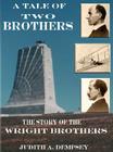 A Tale of Two Brothers: The Story of the Wright Brothers By Judith E. Dempsey Cover Image
