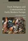 Food, Religion and Communities in Early Modern Europe (Cultures of Early Modern Europe) Cover Image