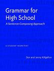 Grammar for High School: A Sentence-Composing Approach---A Student Worktext By Donald Killgallon, Jenny Killgallon Cover Image