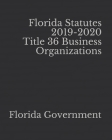 Florida Statutes 2019-2020 Title 36 Business Organizations By Jason Lee (Editor), Florida Government Cover Image