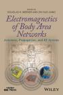 Electromagnetics of Body Area Networks: Antennas, Propagation, and RF Systems By Douglas H. Werner (Editor), Zhi Hao Jiang (Editor) Cover Image