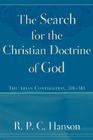 The Search for the Christian Doctrine of God: The Arian Controversy, 318-381 By R. P. C. Hanson Cover Image
