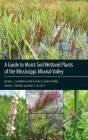 A Guide to Moist-Soil Wetland Plants of the Mississippi Alluvial Valley By Michael L. Schummer, Heath M. Hagy, K. Sarah Fleming Cover Image