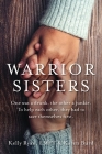 Warrior Sisters: One was a drunk, the other a junkie. To help each other, they had to save themselves first By Kelly Ryan, Karen Burd Cover Image