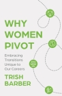 Why Women Pivot: Embracing Transitions Unique to Our Careers Cover Image