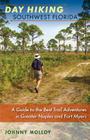 Day Hiking Southwest Florida: A Guide to the Best Trail Adventures in Greater Naples and Fort Myers By Johnny Molloy Cover Image