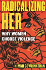 Radicalizing Her: Why Women Choose Violence Cover Image