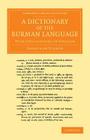A Dictionary of the Burman Language: With Explanations in English (Cambridge Library Collection - Perspectives from the Royal A) By Adoniram Judson Cover Image